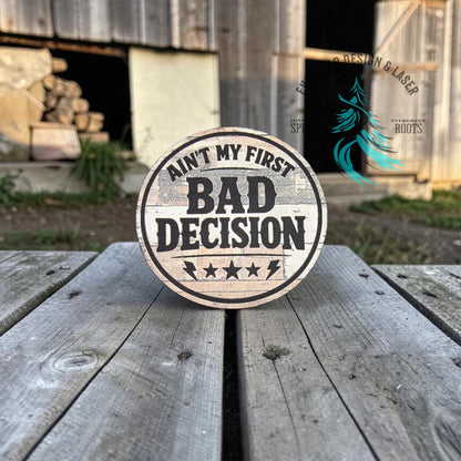 Ain’t My First Bad Decision UV Printed Farmhouse Patch