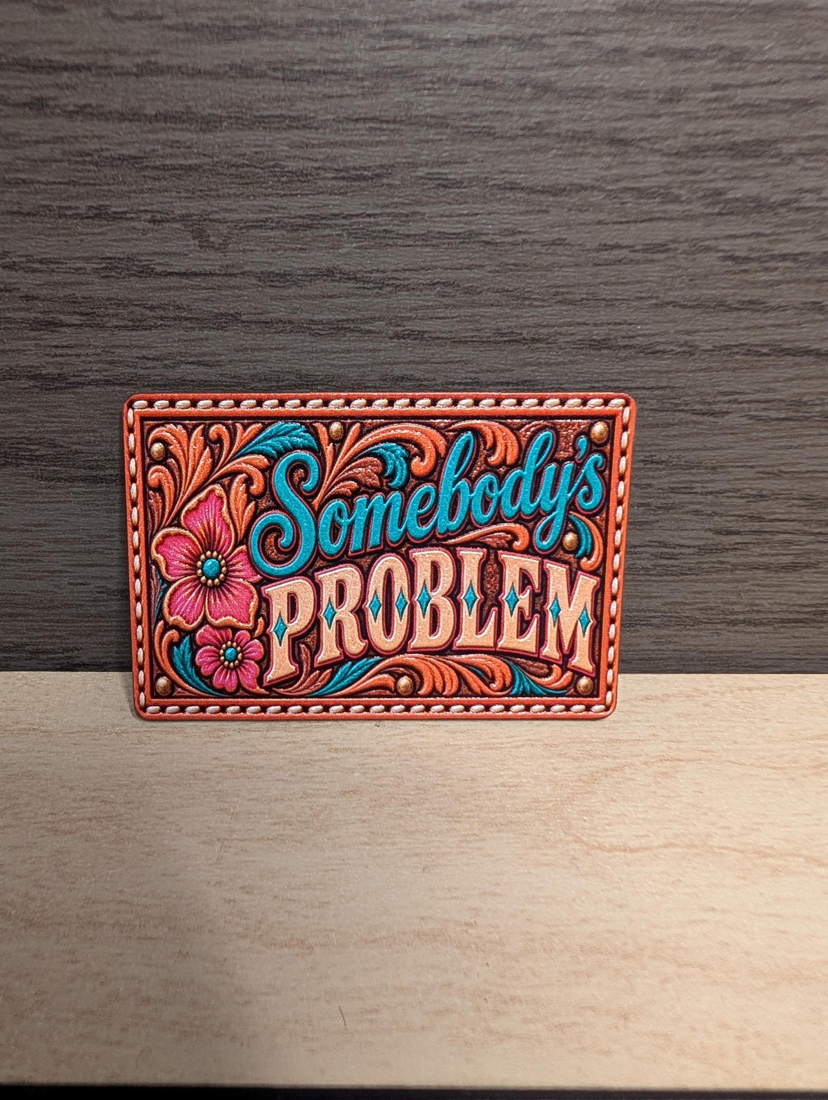 Somebody's Problem Western Tooled Leather Hat Patch, Funny Cowgirl Saying, Sassy Floral Trucker Hat Patch, UV Printed Leatherette Patch