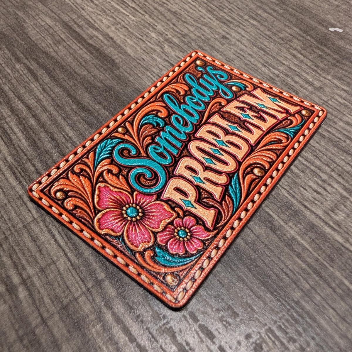 Somebody's Problem Western Tooled Leather Hat Patch, Funny Cowgirl Saying, Sassy Floral Trucker Hat Patch, UV Printed Leatherette Patch