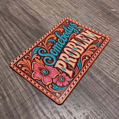Somebody's Problem Western Tooled Leather Hat Patch, Funny Cowgirl Saying, Sassy Floral Trucker Hat Patch, UV Printed Leatherette Patch