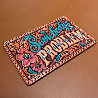 Somebody's Problem Western Tooled Leather Hat Patch, Funny Cowgirl Saying, Sassy Floral Trucker Hat Patch, UV Printed Leatherette Patch